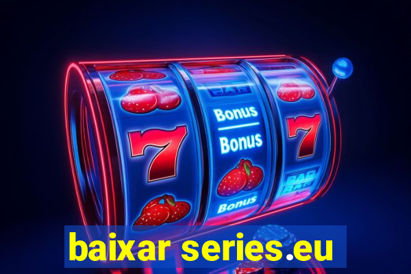 baixar series.eu